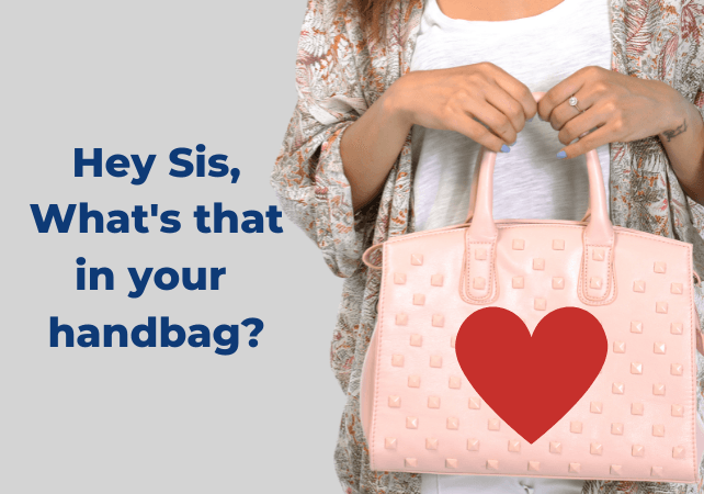 Hey Sis, What’s That In Your Handbag?